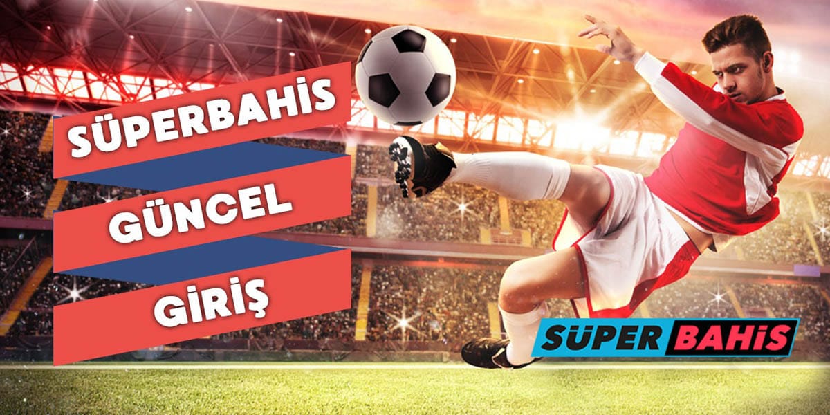 Süperbahis kısayol ile giriş, Süperbahis Giriş, Süperbahis Güncel Giriş